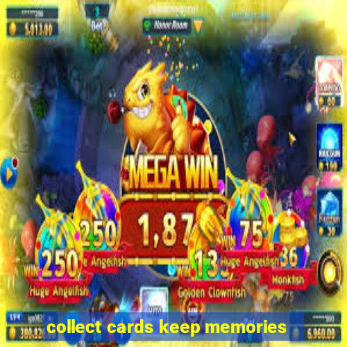 collect cards keep memories